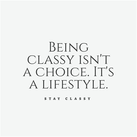 Being classy is not a choice. It's a .